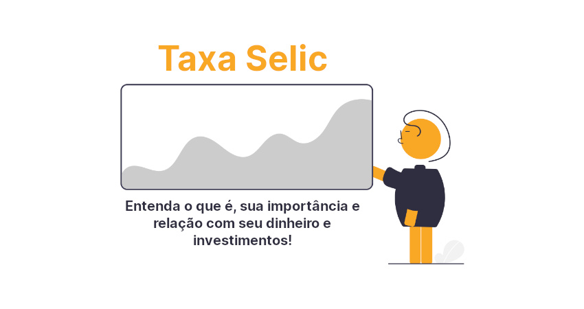 O que é a Taxa Selic e como ela influencia seus investimentos